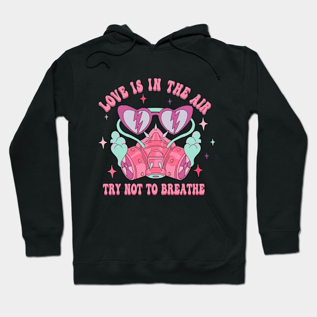 Love Is In The Air Try Not To Breathe Valentine Day Hoodie by luxembourgertreatable